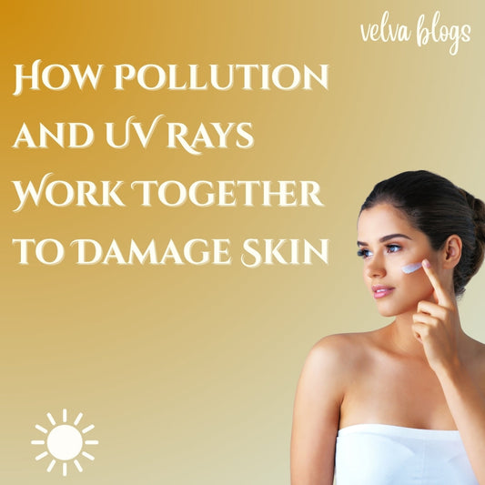 How Pollution and UV Rays Work Together to Damage Skin - Velva