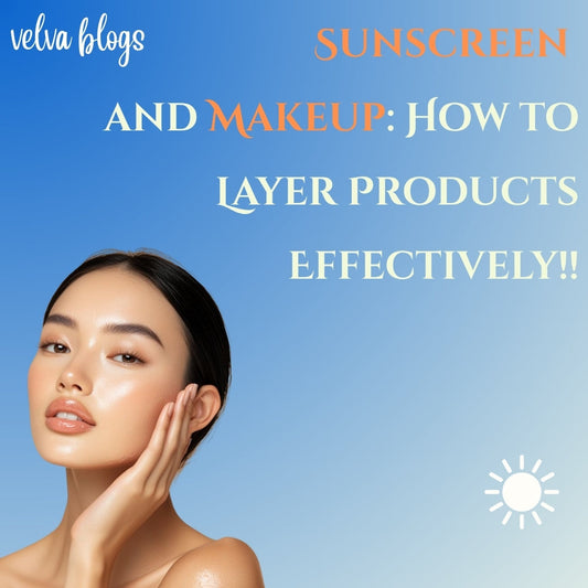 Sunscreen and Makeup: How to Layer Products Effectively - Velva