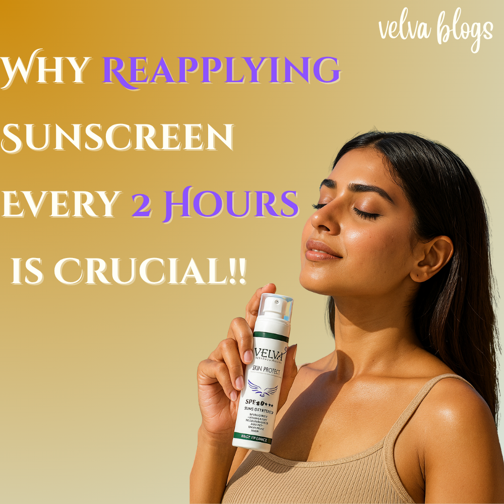 Why Reapplying Sunscreen Every 2 Hours is Crucial - Velva