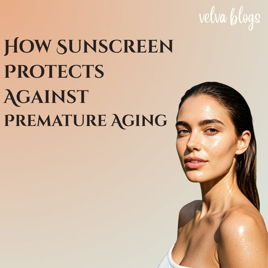 How Sunscreen Protects Against Premature Aging - Velva